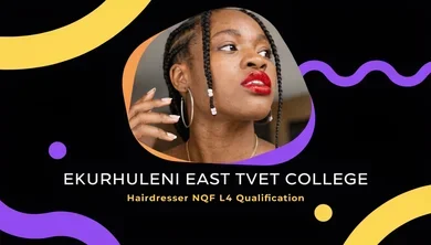 EKURHULENI EAST TVET COLLEGE: Hairdresser NQF L4 Qualification