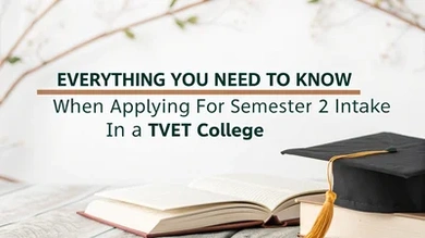 Everything You Need to Know When Applying for Semester 2 Intake in a TVET College