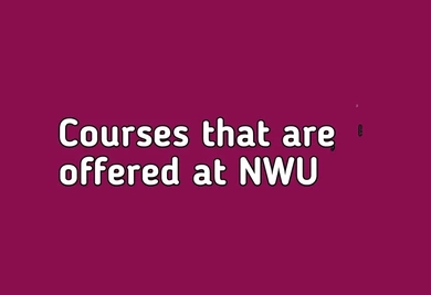 Courses that are offered at NWU