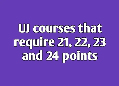 University of Johannesburg (UJ) courses that require 21, 22, 23 and 24 points (APS)